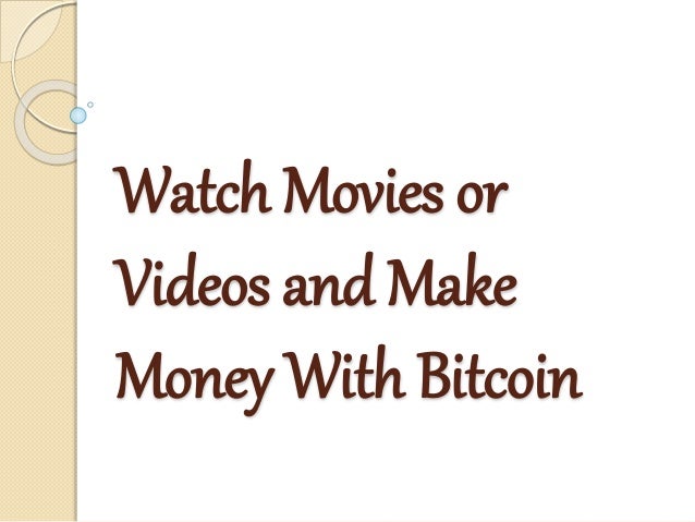 Watch Movies Or Videos And Make Money With Bitcoin - 